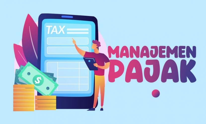 Manajemen Pajak: Panduan untuk Mengelola Kewajiban dan Optimalisasi Keuntungan